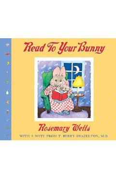 Read to Your Bunny: (with a Note from T. Berry Brazelton, M. D.) - Rosemary Wells