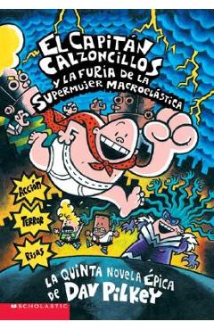 El Capit�n Calzoncillos Y La Furia de la Supermujer Macroel�stica (Captain Underpants #5), Volume 5: (spanish Language Edition of Captain Underpants a - Dav Pilkey