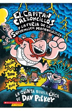 El Capit�n Calzoncillos Y La Furia de la Supermujer Macroel�stica (Captain Underpants #5), Volume 5: (spanish Language Edition of Captain Underpants a - Dav Pilkey