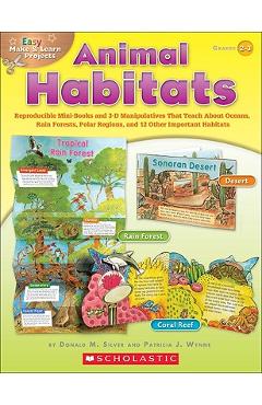 Easy Make & Learn Projects: Animal Habitats: Reproducible Mini-Books and 3-D Manipulatives That Teach about Oceans, Rain Forests, Polar Regions, and 1 - Donald Silver