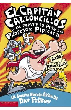El Capit&#65533;n Calzoncillos Y El Perverso Plan del Profesor Pipicaca (Captain Underpants #4), Volume 4: (spanish Language Edition of Captain Underpants an - Dav Pilkey