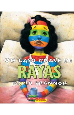 Un Caso Grave de Rayas (a Bad Case of Stripes): (spanish Language Edition of a Bad Case of Stripes) - David Shannon