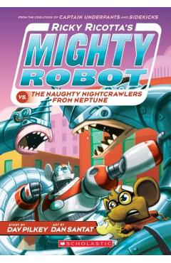 Ricky Ricotta\'s Mighty Robot vs. the Naughty Nightcrawlers from Neptune (Ricky Ricotta\'s Mighty Robot #8), Volume 8 - Dav Pilkey