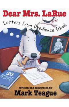 Dear Mrs. Larue: Letters from Obedience School: Letters from Obedience School - Mark Teague