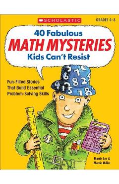 40 Fabulous Math Mysteries Kids Can\'t Resist - Marcia Miller
