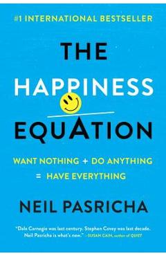 The Happiness Equation: Want Nothing + Do Anything=have Everything - Neil Pasricha