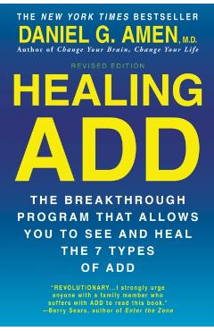 Healing ADD from the Inside Out: The Breakthrough Program That Allows You to See and Heal the Seven Types of Attention Deficit Disorder - Daniel G. Amen