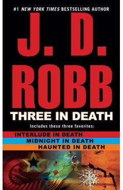 Three in Death: Midnight in Death/Interlude in Death/Haunted in Death - J. D. Robb