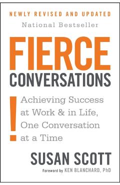 Fierce Conversations (Revised and Updated): Achieving Success at Work and in Life One Conversation at a Time - Susan Scott