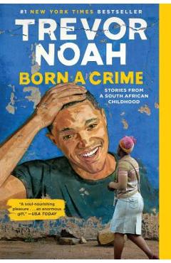Born a Crime: Stories from a South African Childhood - Trevor Noah