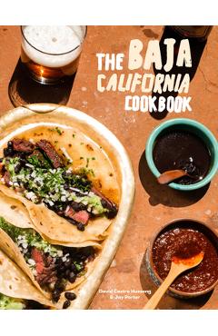 The Baja California Cookbook: Exploring the Good Life in Mexico - David Castro Hussong