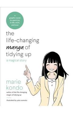The Life-Changing Manga of Tidying Up: A Magical Story - Marie Kondo