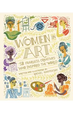 Women in Art: 50 Fearless Creatives Who Inspired the World - Rachel Ignotofsky