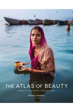 The Atlas of Beauty: Women of the World in 500 Portraits - Mihaela Noroc