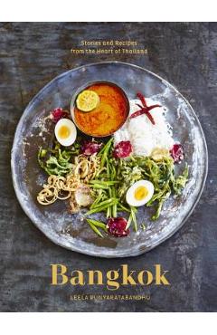Bangkok: Recipes and Stories from the Heart of Thailand [a Cookbook] - Leela Punyaratabandhu