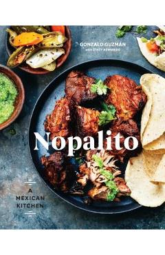 Nopalito: A Mexican Kitchen [a Cookbook] - Gonzalo Guzm�n