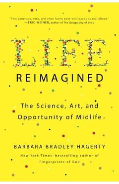 Life Reimagined: The Science, Art, and Opportunity of Midlife - Barbara Bradley Hagerty