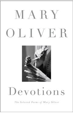 Devotions: The Selected Poems of Mary Oliver - Mary Oliver