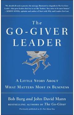 The Go-Giver Leader: A Little Story about What Matters Most in Business (Go-Giver, Book 2) - Bob Burg