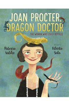 Joan Procter, Dragon Doctor: The Woman Who Loved Reptiles - Patricia Valdez
