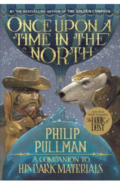His Dark Materials: Once Upon a Time in the North - Philip Pullman