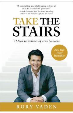 Take the Stairs: 7 Steps to Achieving True Success - Rory Vaden