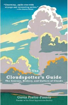 The Cloudspotter\'s Guide: The Science, History, and Culture of Clouds - Gavin Pretor-pinney