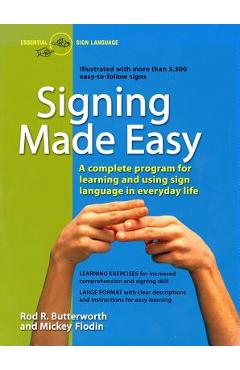 Signing Made Easy: A Complete Program for Learning Sign Language. Includes Sentence Drills and Exercises for Increased Comprehension and - Rod R. Butterworth