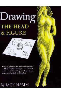 Drawing the Head and Figure: A How-To Handbook That Makes Drawing Easy - Jack Hamm