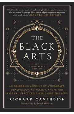 The Black Arts: A Concise History of Witchcraft, Demonology, Astrology, Alchemy, and Other Mystical Practices Throughout the Ages - Richard Cavendish