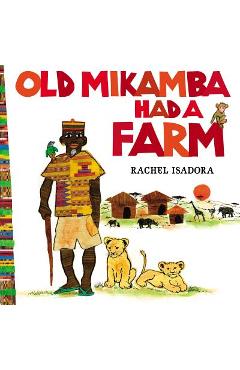 Old Mikamba Had a Farm - Rachel Isadora