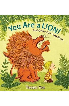 You Are a Lion!: And Other Fun Yoga Poses - Taeeun Yoo