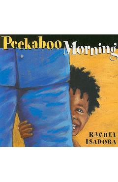Peekaboo Morning - Rachel Isadora