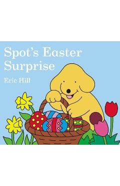 Spot\'s Easter Surprise - Eric Hill
