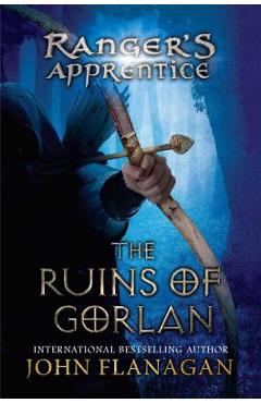 The Ruins of Gorlan: The Ruins of Gorlan - John Flanagan