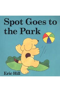 Spot Goes to the Park - Eric Hill