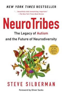 Neurotribes: The Legacy of Autism and the Future of Neurodiversity - Steve Silberman