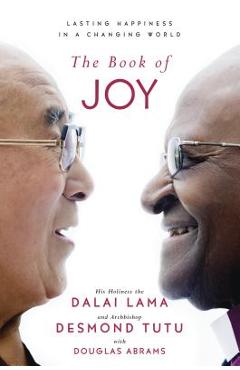 The Book of Joy: Lasting Happiness in a Changing World - Dalai Lama