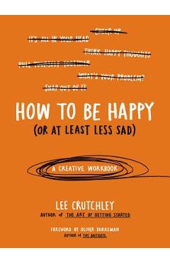 How to Be Happy (or at Least Less Sad): A Creative Workbook - Lee Crutchley