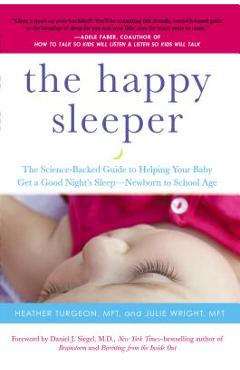 The Happy Sleeper: The Science-Backed Guide to Helping Your Baby Get a Good Night\'s Sleep-Newborn to School Age - Heather Turgeon