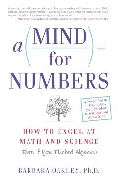 A Mind for Numbers: How to Excel at Math and Science (Even If You Flunked Algebra) - Barbara Oakley