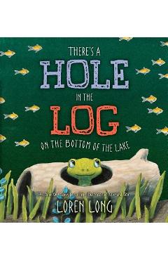 There\'s a Hole in the Log on the Bottom of the Lake - Loren Long