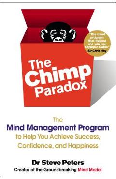 The Chimp Paradox: The Mind Management Program to Help You Achieve Success, Confidence, and Happine SS - Steve Peters