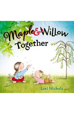 Maple & Willow Together - Lori Nichols
