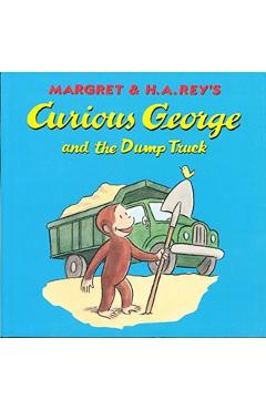 Curious George and the Dump Truck - H. A. Rey