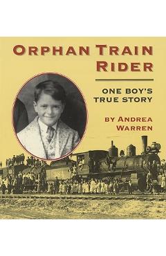 Orphan Train Rider: One Boy\'s True Story - Andrea Warren