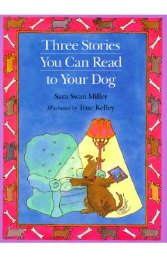 Three Stories You Can Read to Your Dog - True Kelley