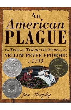 American Plague: The True and Terrifying Story of the Yellow Fever Epidemic of 1793 - Jim Murphy