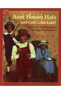 Aunt Flossie\'s Hats and Crab Cakes Later - James E. Ransome