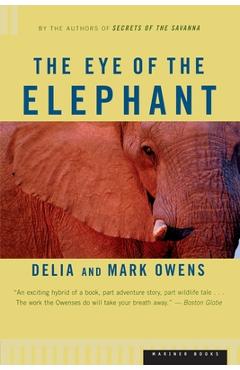 The Eye of the Elephant: An Epic Adventure in the African Wilderness - Mark Owens